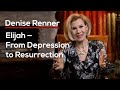 Elijah — From Depression to Resurrection — Denise Renner