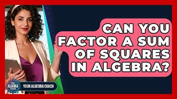 Can You Factor A Sum Of Squares In Algebra? - Your Algebra Coach