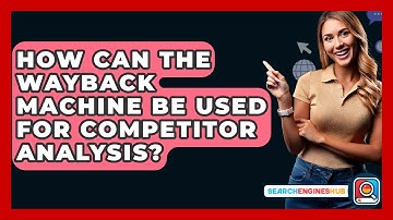 How Can The Wayback Machine Be Used For Competitor Analysis? - SearchEnginesHub.com