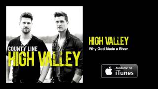 Video thumbnail of "High Valley - Why God Made a River (Official Audio Video)"