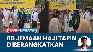 85 Calon Haji Dilepas, Berangkat ke Embarkasi di Banjarbaru dan Dipastikan CJH dalam Kondisi Sehat