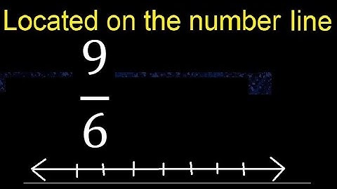Located 9/6 on the number line , locate fractions on the number line . represented