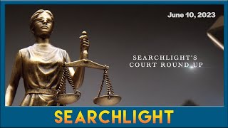 Searchlight Court Round-Up for the week June 5 - 10, 2023