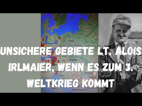 Unsichere Gebiete im 3. Weltkrieg nach Alois Irlmaier