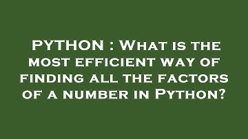 PYTHON : What is the most efficient way of finding all the factors of a number in Python?