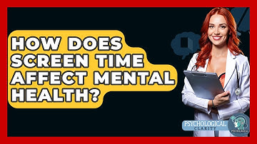 How Does Screen Time Affect Mental Health? - Psychological Clarity