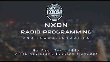 TECHCON 2025 - NXDN Radio Programming and Troubleshooting - Paul Toth NB9X