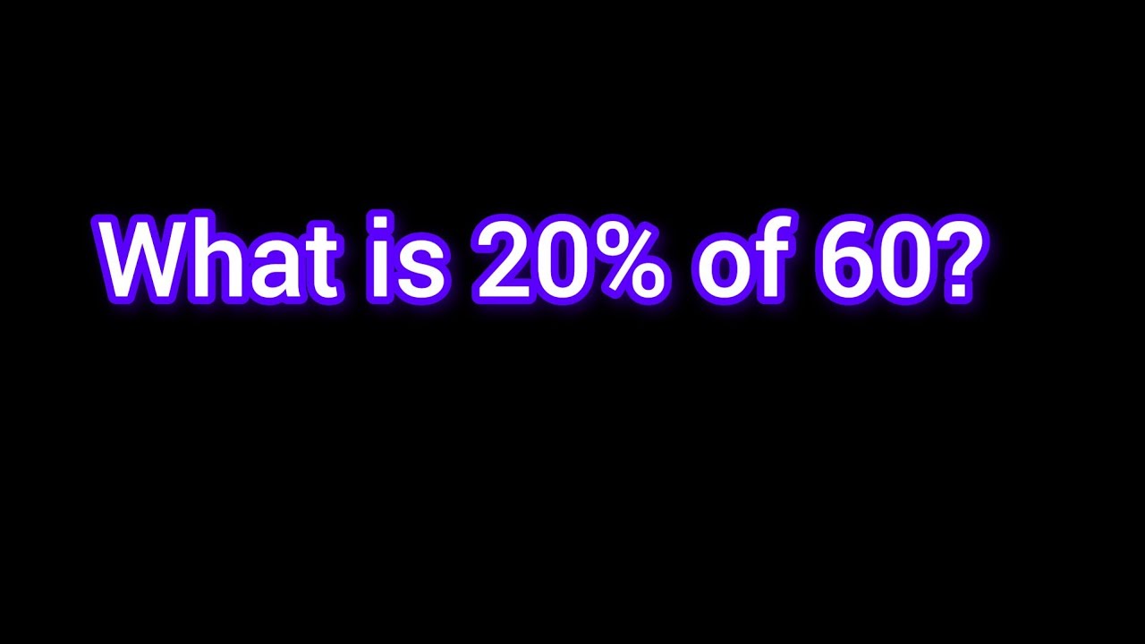 What Is 20 Of 60 Math Percentage Problem YouTube what-is-20-of-60-math-percentage-problem-youtube