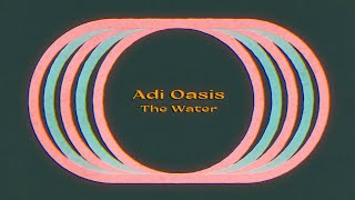 Video thumbnail of "Adi Oasis - The Water (Lyric Video)"