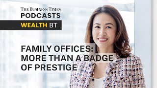 WealthBT: Family offices: More than a badge of prestige (Ep 38)