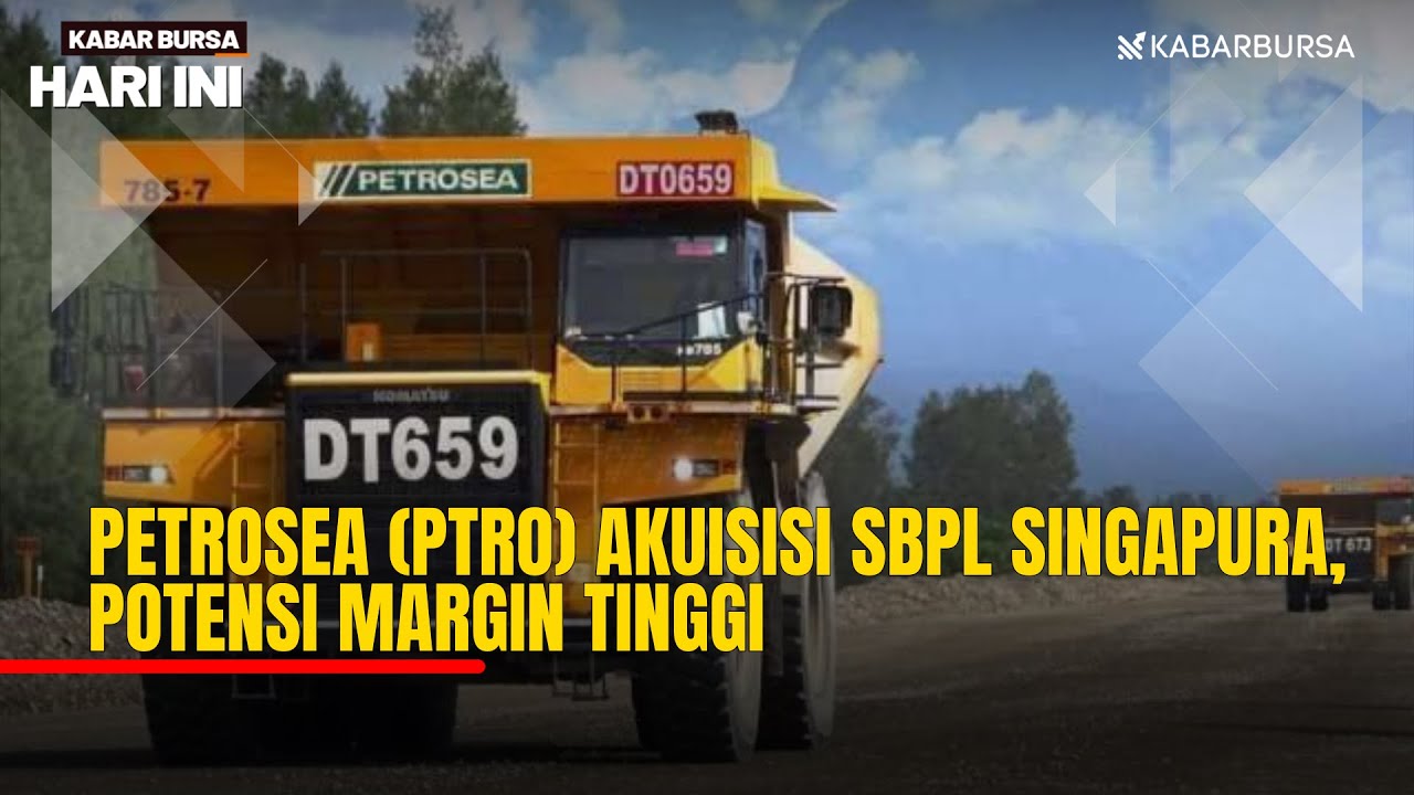 [LIVE] Petrosea (PTRO) Akuisisi SBPL Singapura, Potensi Margin Tinggi ...