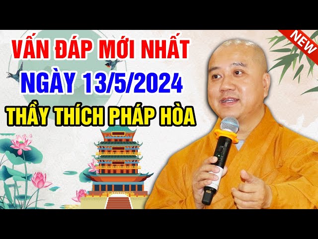 VẤN ĐÁP MỚI NHẤT NGÀY 13/5/2024 (rất xúc động) | Thầy Thích Pháp Hòa  tại Chùa Phú Hậu, Biloxi, MS class=