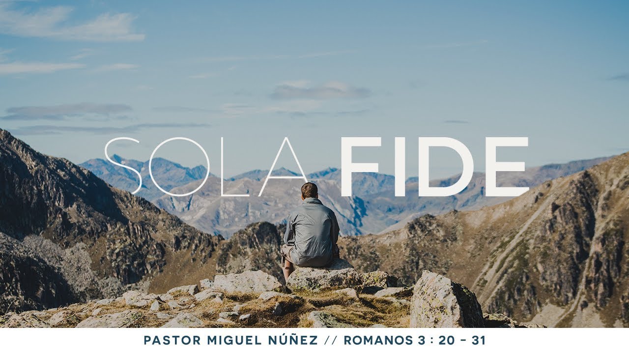 Sola Fide - Pastor Miguel Núñez