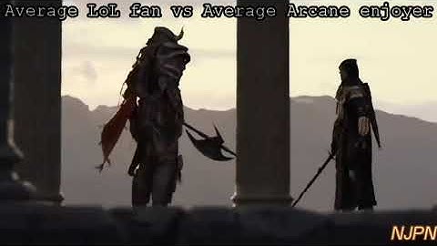 Average LoL fan vs Average Arcane enjoyer