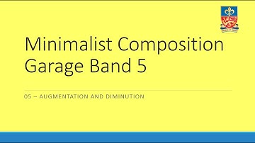 05 Minimalism Composition on Garage Band - Augmentation and Diminution