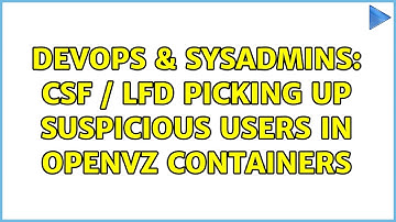 DevOps & SysAdmins: CSF / LFD picking up suspicious users in OpenVZ containers