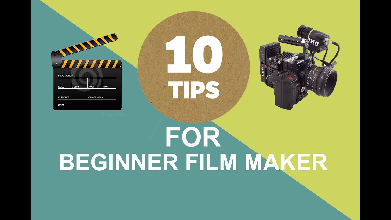 10 Tips for Beginner Filmmakers YouTube