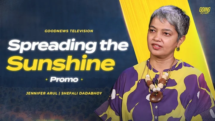 Spreading the Sunshine | Shefalii Dadabhoy | Jennifer Arul | Going Beyond | Promo