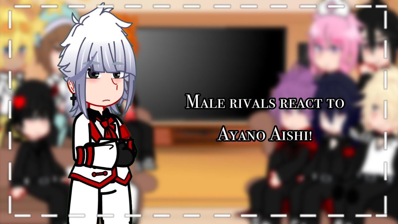 Male Rivals react to Ayano Aishi || Put in 2x! || GLRV || Read desc ‼️