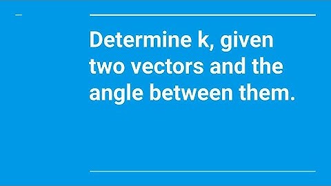 Determine k, given two vectors and the angle between them.