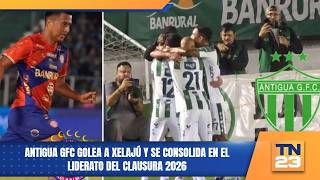 Antigua GFC routs Xelajú and solidifies its lead in the 2026 Clausura