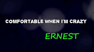 Video thumbnail of "ERNEST - Comfortable When I’m Crazy (Lyrics)"