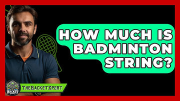 How Much Is Badminton String? - The Racket Xpert