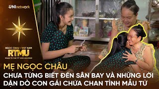 Mẹ Ngọc Châu CHƯA TỪNG biết đến sân bay và những lời dặn dò con gái chứa chan TÌNH MẪU TỬ