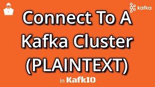 How to Connect to a Plaintext Kafka Cluster (KafkIO)