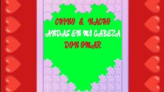 Chino & Nacho, Don Omar - Andas En Mi Cabeza (Full Remix) (Sin Daddy Yankee Y Wisin) (Audio)