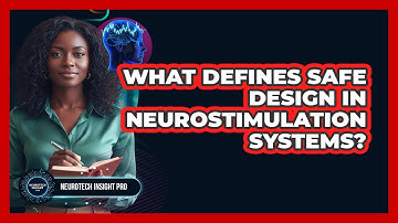 What Defines Safe Design In Neurostimulation Systems?