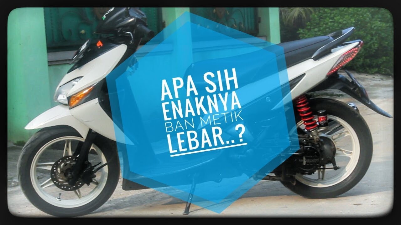 Ganti Ban Lebar  Motor  Matic  Opini Ban Lebar  Di Motor  