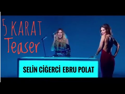 Selin Ciğerci feat. Ebru Polat - 5 Karat TEASER