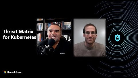 Threat Matrix for Kubernetes | Azure Security Center in the Field #11