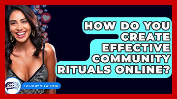 How Do You Create Effective Community Rituals Online? - Everyday-Networking