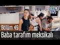 Erkenci Kuş 49. Bölüm - Baba Tarafım Meksikalı