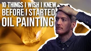 10 Things I Wish I Knew Before I Started Oil Painting