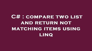 C# : compare two list and return not matching items using linq