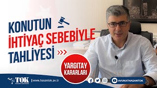 Kiracının ihtiyaç sebebiyle tahliyesi, yargıtay kararları | Avukat Hasan Tok