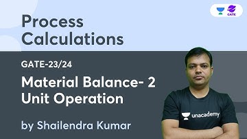 Material Balance- 2 | Unit Operation | L:11 | Process Calculations | GATE-2023/24 | Shailendra Kumar