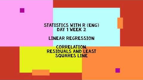 Week 3: Linear Regression, Day 1 (ENG): Correlation, Residuals and Least Squares Line