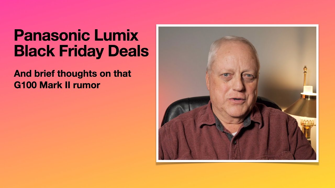 Panasonic Lumix Black Friday Deals and Brief Thoughts on the Lumix G100
