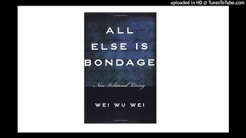 Wei Wu Wei - All Else is Bondage - Enfin, There is no self
