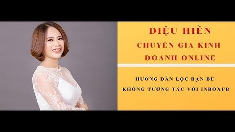 Hướng dẫn lọc bạn bè không tương tác trên App Inboxfb