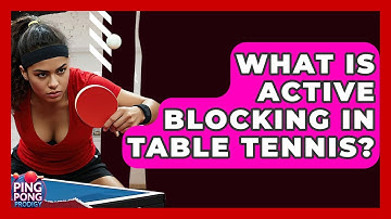 What Is Active Blocking In Table Tennis? - Ping Pong Prodigy