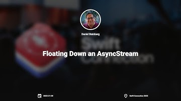 Swift Connection 2023 - Daniel Steinberg - Floating Down an AsyncStream