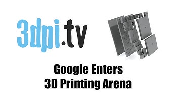 Google Enters 3D Printing Arena