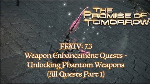 FFXIV 7.3: Weapon Enhancement Quests - Phantom Weapons (Part 1)