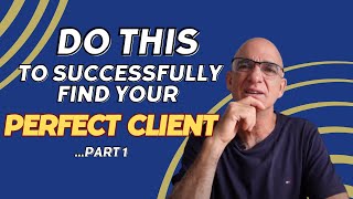 Business Mastery: How to Find Your Ideal Clients - Part 1