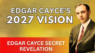 Edgar Cayces Vision About America After 2027 Will Shock The World  Edgar Cayce Secret Revelation